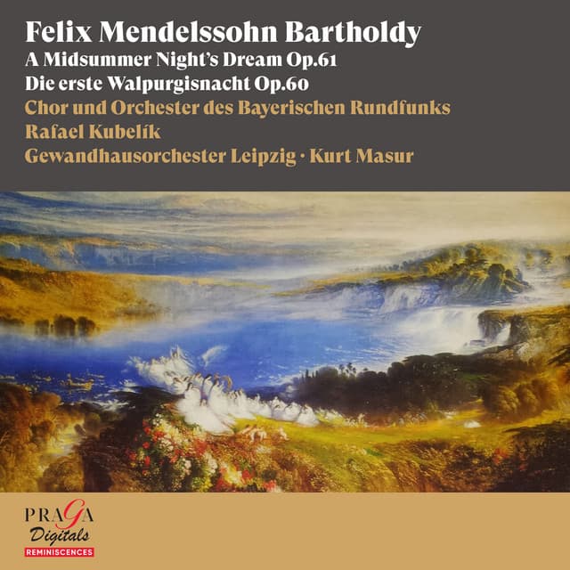 Felix Mendelssohn Bartholdy: A Midsummer Night's Dream, Die erste Walpurgisnacht - Felix Mendelssohn
