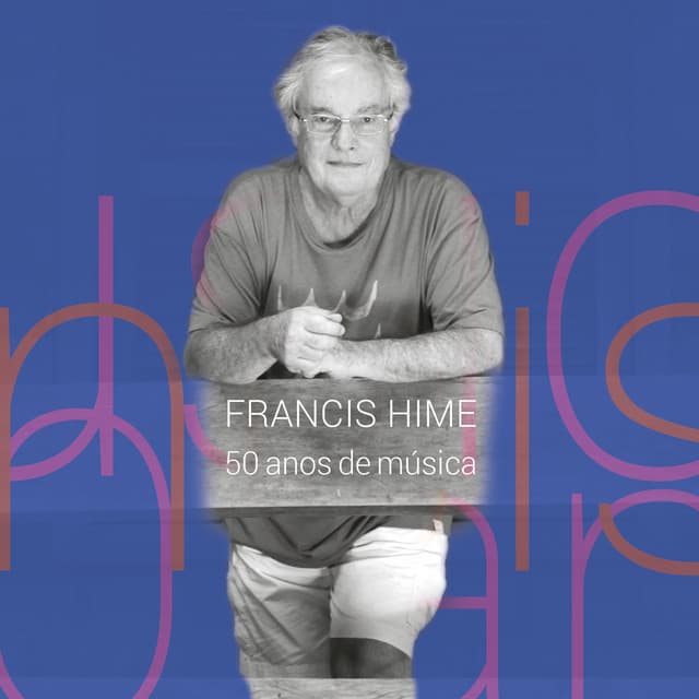 Francis Hime - 50 Anos de Música - Francis Hime