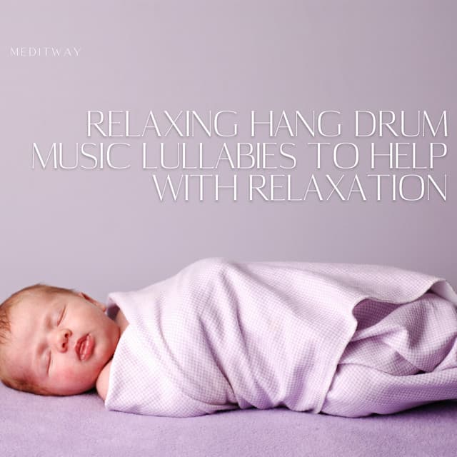 Relaxing Hang Drum Music Lullabies to Help with Relaxation - Meditway