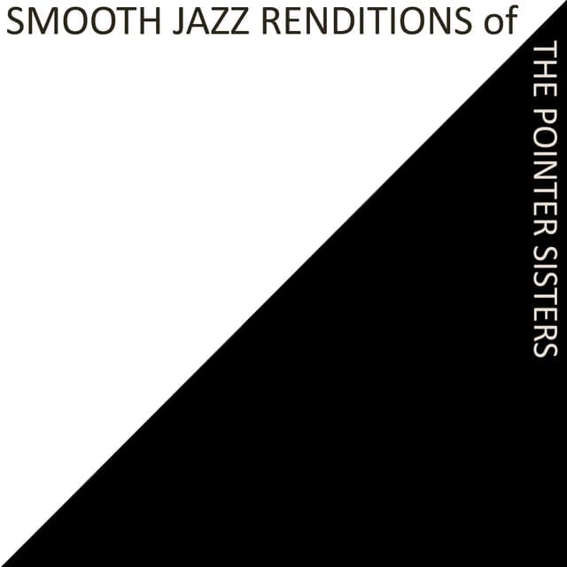 Smooth Jazz Renditions of The Pointer Sisters - Smooth Jazz All Stars