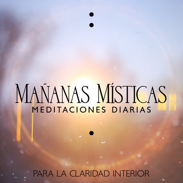 Mañanas Místicas: Meditaciones Diarias para la Claridad Interior - Música ambiental relajante