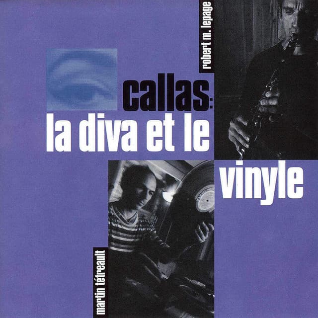 Callas: La diva et le vinyle - Robert Marcel Lepage