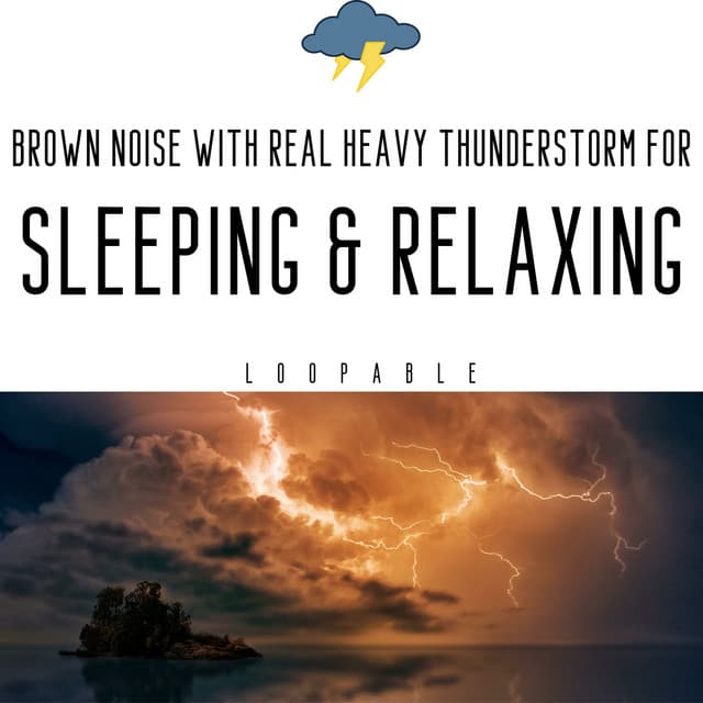 Brown Noise with Real Heavy Thunderstorm for Sleeping & Relaxing, Loopable - Various Artists