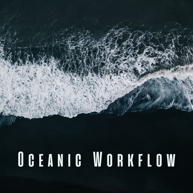 Oceanic Workflow: Smooth Ambient Sounds for Creative Flow - Ocean Atmospheres