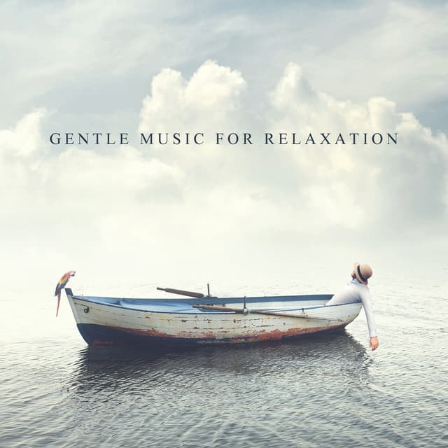 Gentle Music for Relaxation: Rest for Your Soul, Clearing Mind of Unwanted Thoughts - Gentle Instrumental Music Paradise