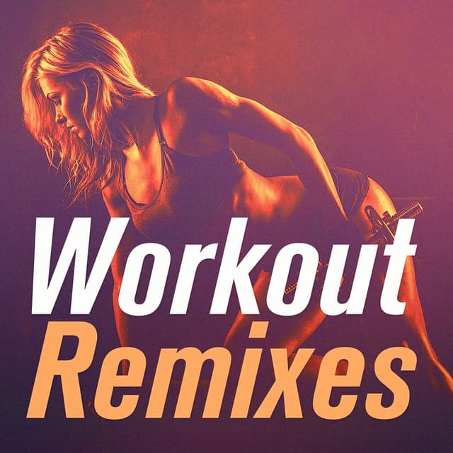 Workout Remixes - Ultimate Workout Hits