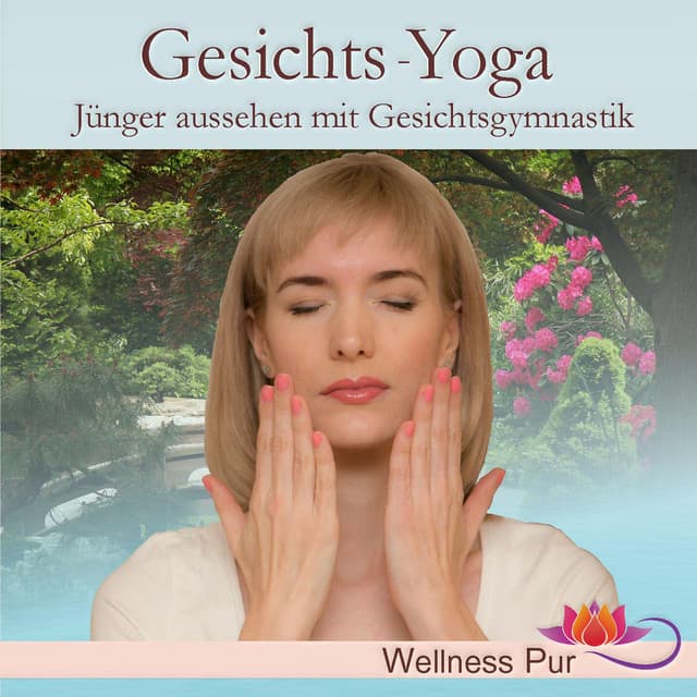 Gesichtsyoga, jünger aussehen mit Gesichtsgymnastik - Wellness Pur