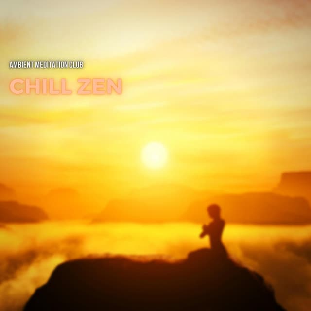Chill Zen: Ambient Sounds for Inner Peace - Ambient Meditation Club