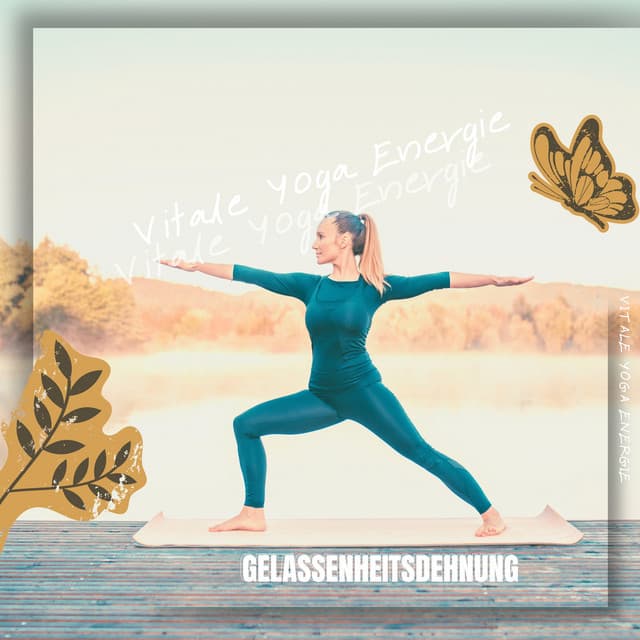 Gelassenheitsdehnung: Beruhigendes Yoga zur Stressbewältigung - Vitale Yoga Energie