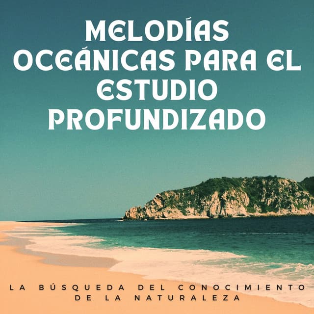 La Búsqueda Del Conocimiento De La Naturaleza: Melodías Oceánicas Para El Estudio Profundizado - Ruidos del océano