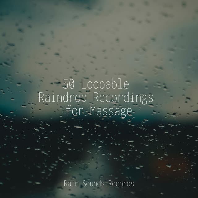 50 Loopable Raindrop Recordings for Massage - Naturaleza Sonidos