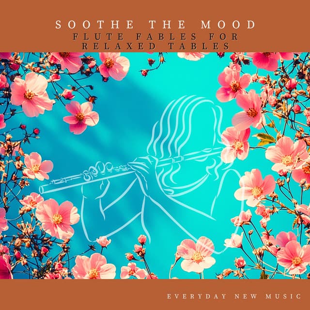 Soothe the Mood: Flute Fables for Relaxed Tables - Everyday New Music