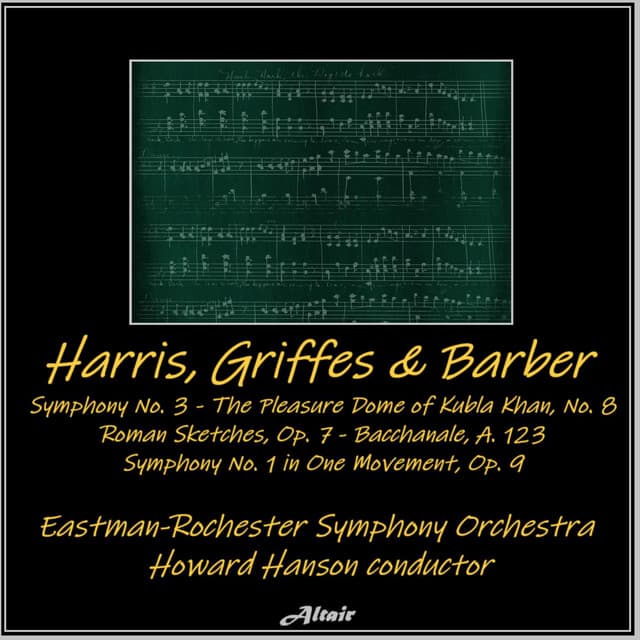 Harris, Griffes & Barber: Symphony NO. 3 - The Pleasure Dome of Kubla Khan, NO. 8 - Roman Sketches, OP. 7 - Bacchanale, A. 123 - Symphony NO. 1 in One Movement, OP. 9 - Eastman-Rochester Symphony Orchestra