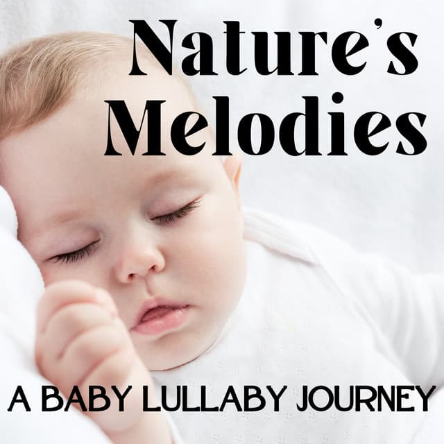 Nature's Melodies: A Baby Lullaby Journey - Lullabies In Nature