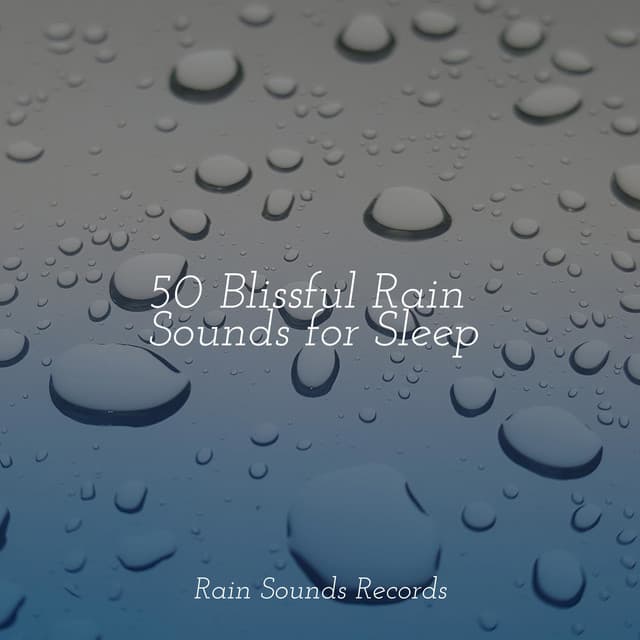 50 Blissful Rain Sounds for Sleep - Naturaleza Sonidos