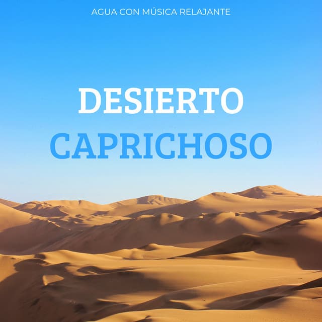 Desierto Caprichoso: Agua Con Música Relajante - Sonido del desierto