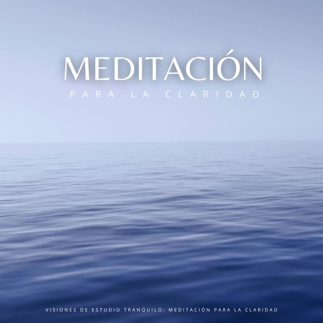 Visiones De Estudio Tranquilo: Meditación Para La Claridad - Alguna música