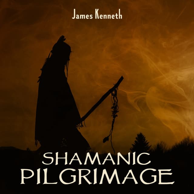 Shamanic Pilgrimage - James Kenneth