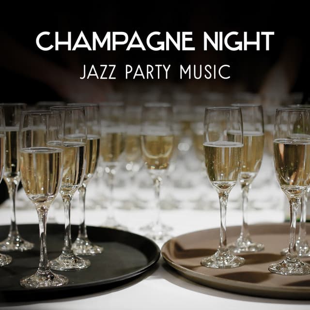 Champagne Night – Jazz Party Music, Nightlife Instrumental Sounds, Collection of Entertainment Jazz - Night Jazz Party Universe