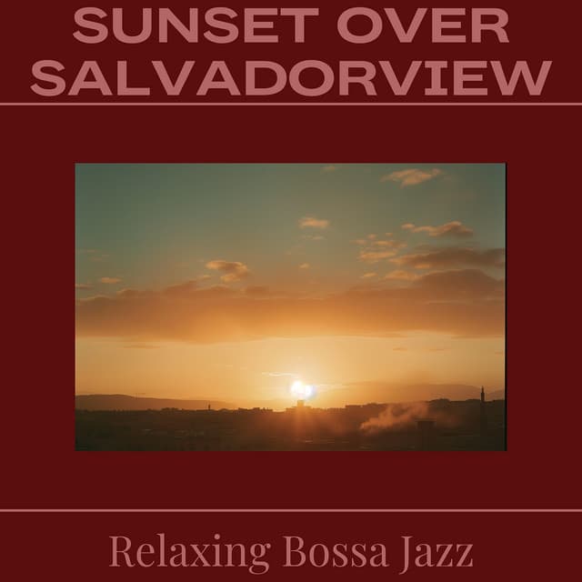 Sunset Over Salvador - Relaxing Bossa Jazz