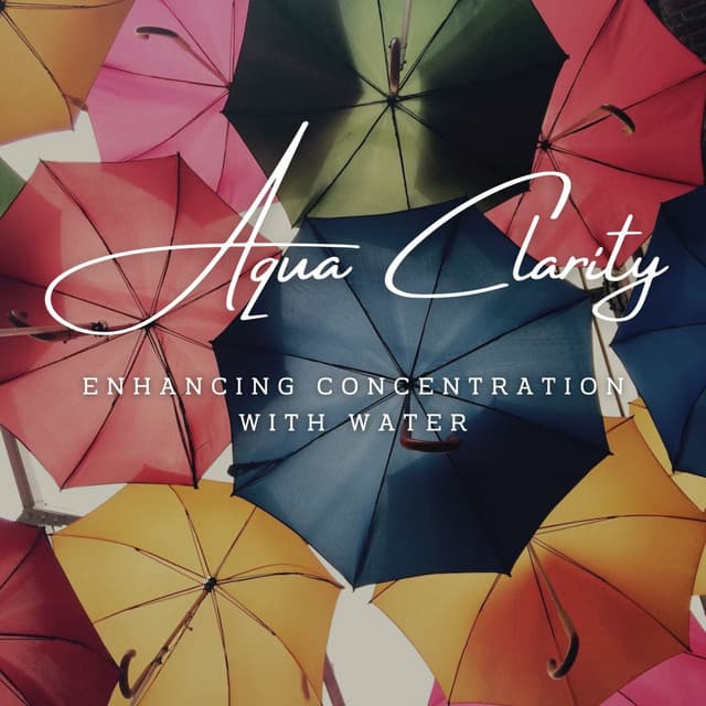 Aqua Clarity: Enhancing Concentration with Water - Restorative Ocean Music
