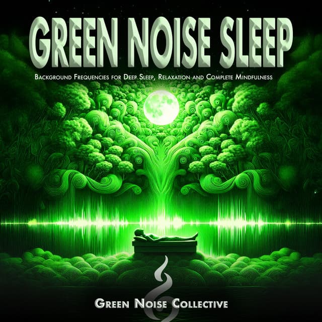 Green Noise Sleep: Background Frequencies for Deep Sleep, Relaxation and Complete Mindfulness - Green Noise Collective