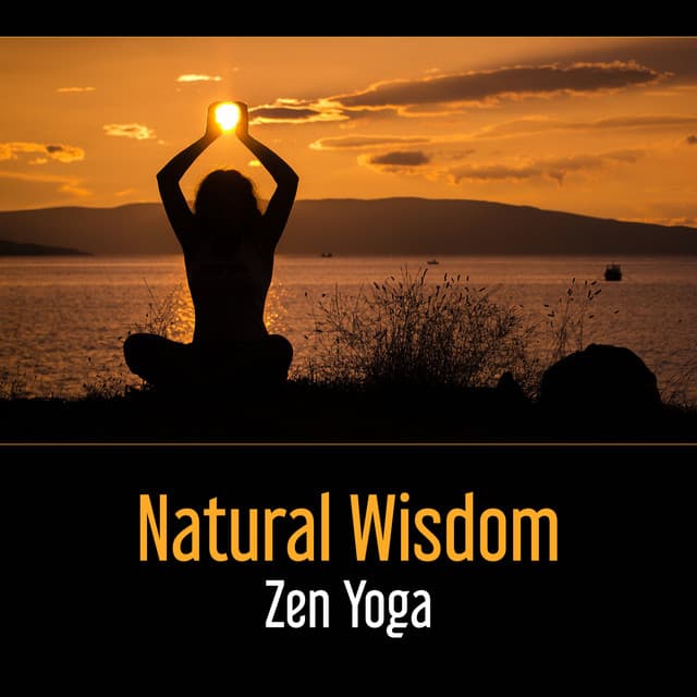 Natural Wisdom: Zen Yoga – Sound of Nature for Timeless Peace, Relieving Anxiety, Health of Mind, Delightful Relax - Yoga Meditation Guru