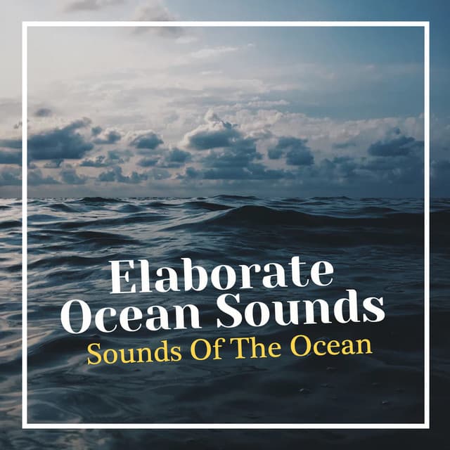 Elaborate Ocean Sounds - Sounds Of The Ocean