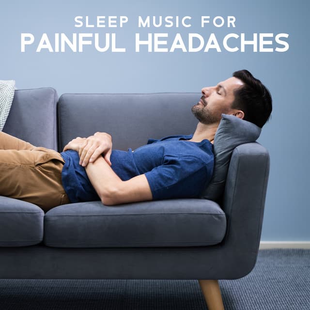 Sleep Music for Painful Headaches: Soothe Migraine, Pain & Headache with Calm Sleep Music - Headache Relief Unit
