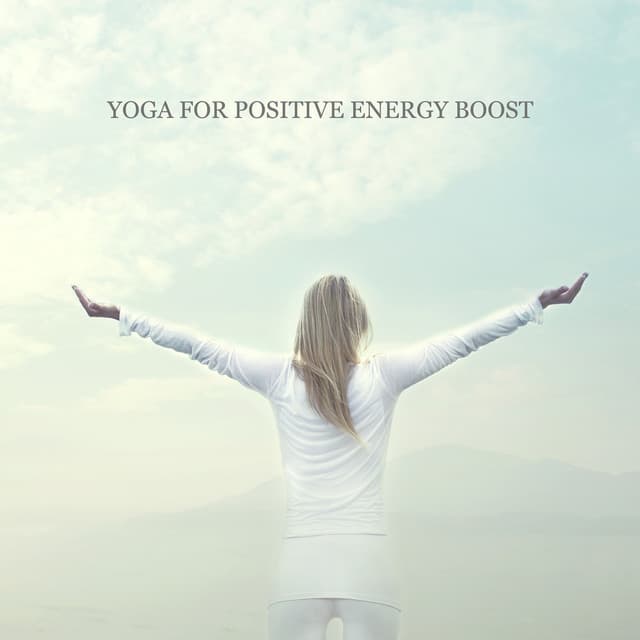 Yoga for Positive Energy Boost – Refreshing New Age Music with Natural Sounds Medley to Achieve Peace of Mind & Revitalize Your Body, Tension Release, Balance and Joy - Project!Yoga Meditation