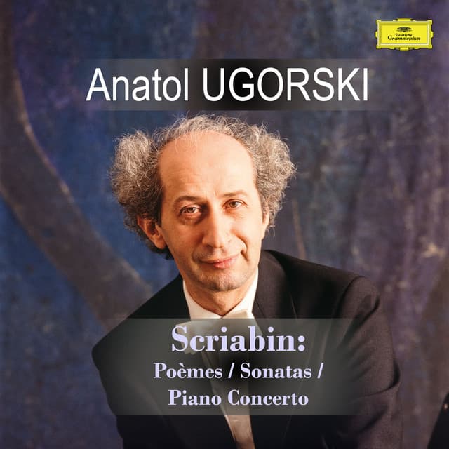 Alexander Scriabin / Anatol Ugorski: Poèmes, Sonatas, Piano Concerto - Alexander Scriabin