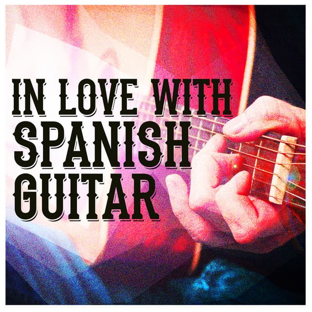 In Love with Spanish Guitar - Spanish Classic Guitar