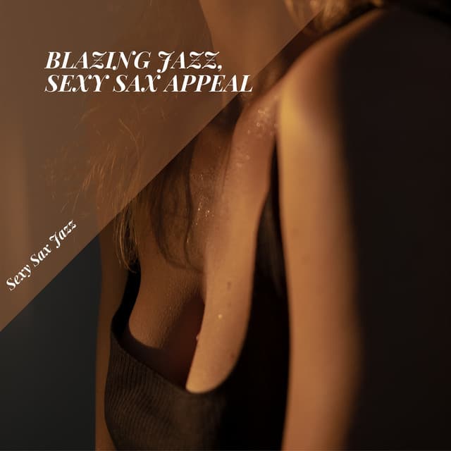 Blazing Jazz, Sexy Sax Appeal - Sexy Sax Jazz