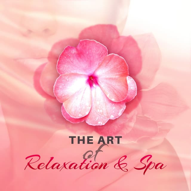 The Art of Relaxation & Spa: The Best Music for Massage, Stress Relief, Spa Treatments, Good Mood & Well Being - Spa Massage Solution