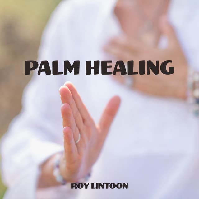 Palm Healing: Universal Energy, The Art of Psychic Reiki - Roy Lintoon