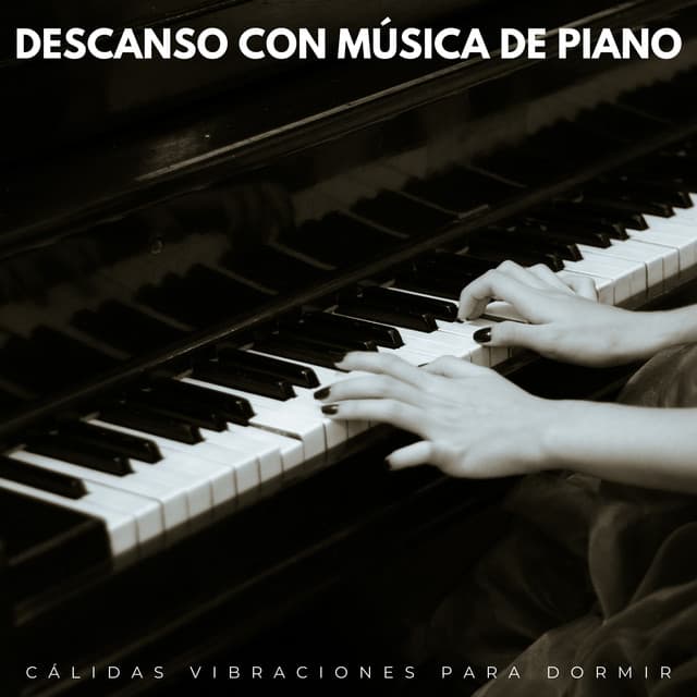 Descanso Con Música De Piano: Cálidas Vibraciones Para Dormir - PianoSueños