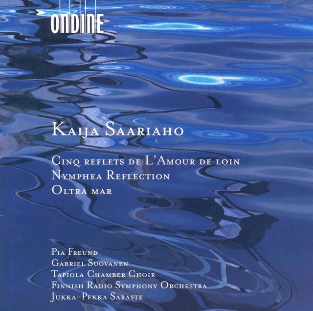Saariaho, K.: 5 Reflets De L'Amour De Loin / Nymphea Reflection / Oltra Mar - Kaija Saariaho