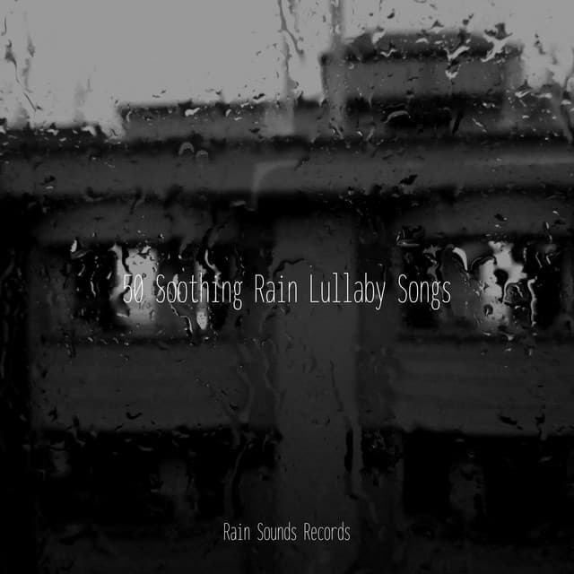 50 Soothing Rain Lullaby Songs - Sounds Of Nature : Thunderstorm, Rain