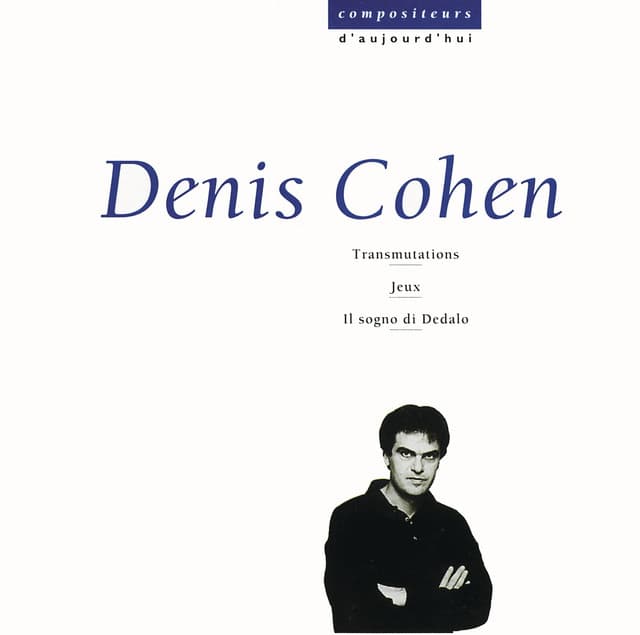 Cohen: Transmutations, Jeux, Il sogno di Dedalo - Denis Cohen