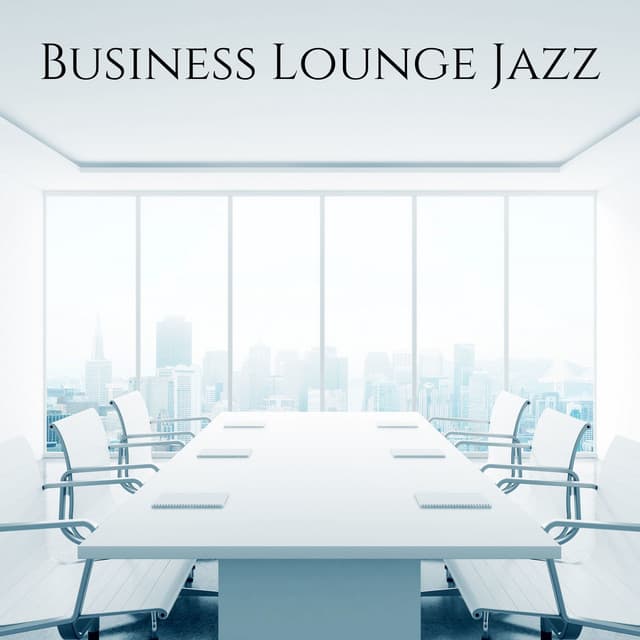 Business Lounge Jazz: Working in Office & Easy Listening Music - Jack Bossa