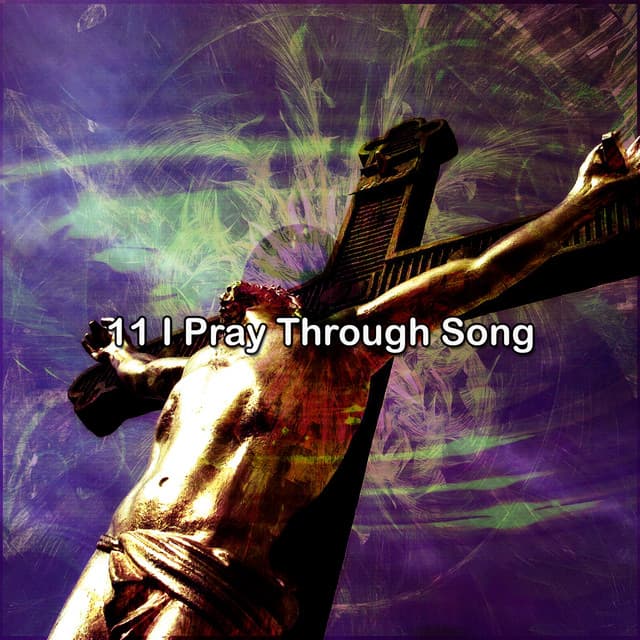 11 I Pray Through Song - Christian Hymns