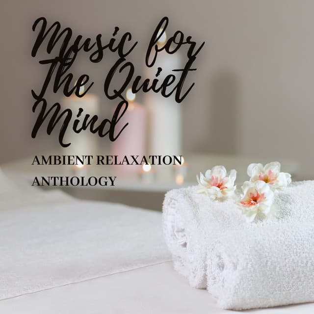 Music for The Quiet Mind: Ambient Relaxation Anthology - Relax Sound Hub