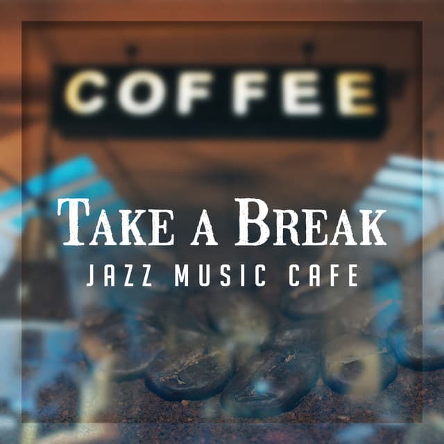 Take a Break: Jazz Music Cafe – Relaxing Instrumental Jazz, Chill Lounge, Good Mood Background Music & Easy Listening - Most Relaxing Music Academy