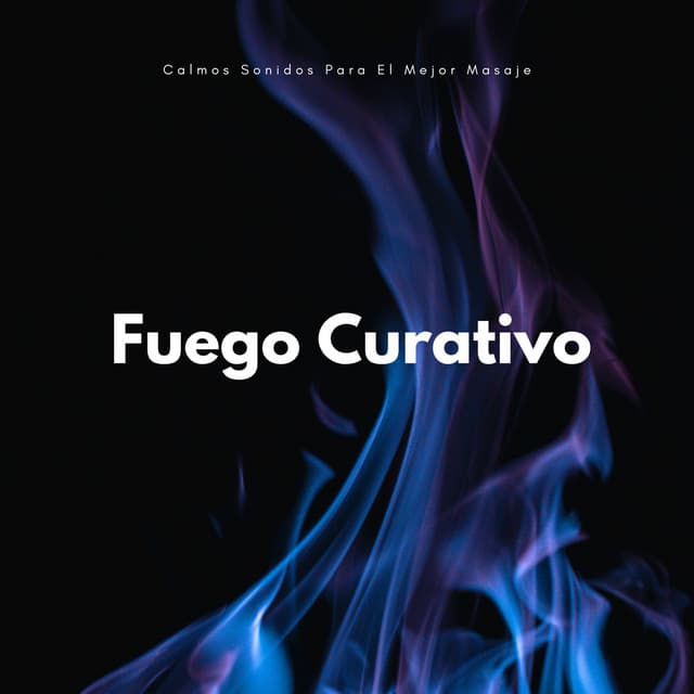 Fuego Curativo: Calmos Sonidos Para El Mejor Masaje - Sonidos de chimenea