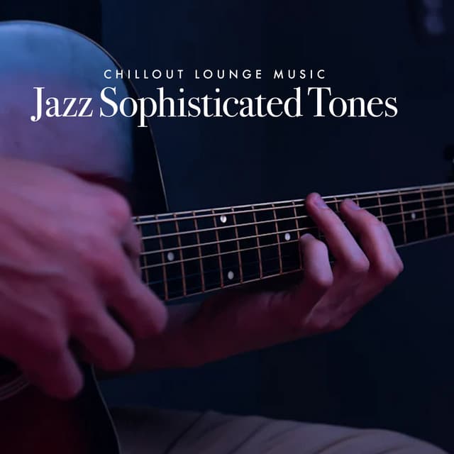Jazz Sophisticated Tones - Chillout Lounge Music