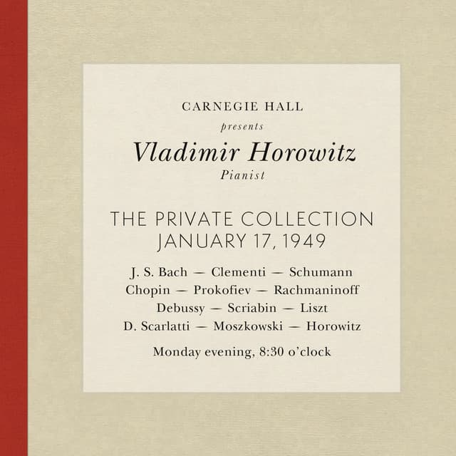 Vladimir Horowitz live at Carnegie Hall - Recital January 17, 1949: Bach, Clementi, Schumann, Chopin, Prokofiev, Rachmaninoff, Debussy, Scriabin, Liszt, Scarlatti, Moszkowski & Horowitz - Vladimir Horowitz