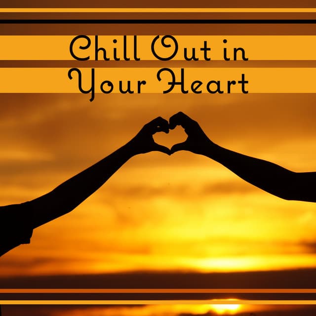 Chill Out in Your Heart - Electronic Rythms for Sunny Chill, Tropical Party, Colorful Drinks, Good Vibes - Total Chill Out Empire
