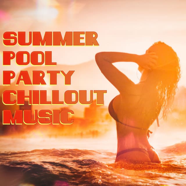 Summer Pool Party Chillout Music - Summer Pool Party Chillout Music