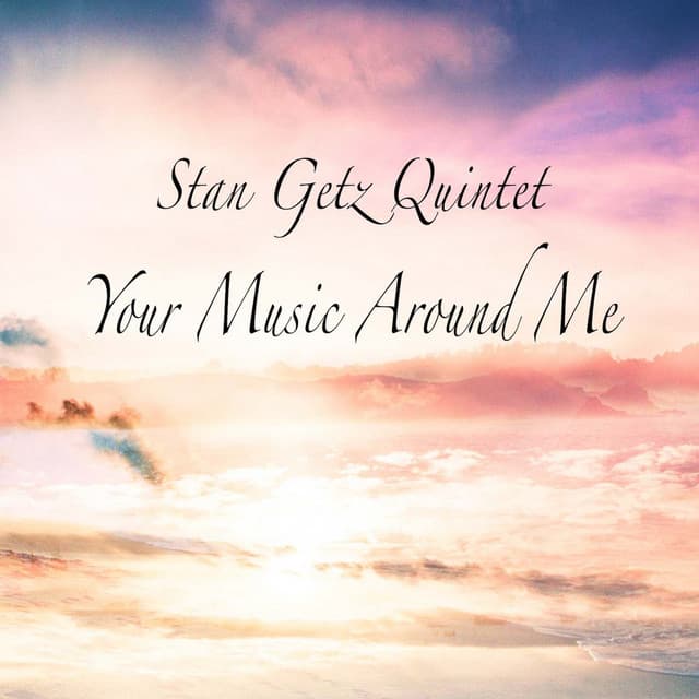Your Music Around Me - Stan Getz Quintet
