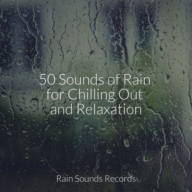 50 Sounds of Rain for Chilling Out and Relaxation - Lucid Dreaming Music